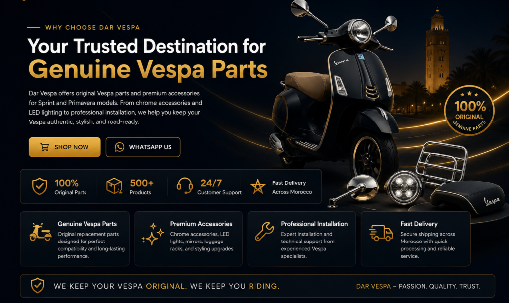 Why you Choose Dar Vespa Why Choose Dar Vespa featuring genuine Vespa parts, premium accessories, expert installation, and fast delivery across Morocco.